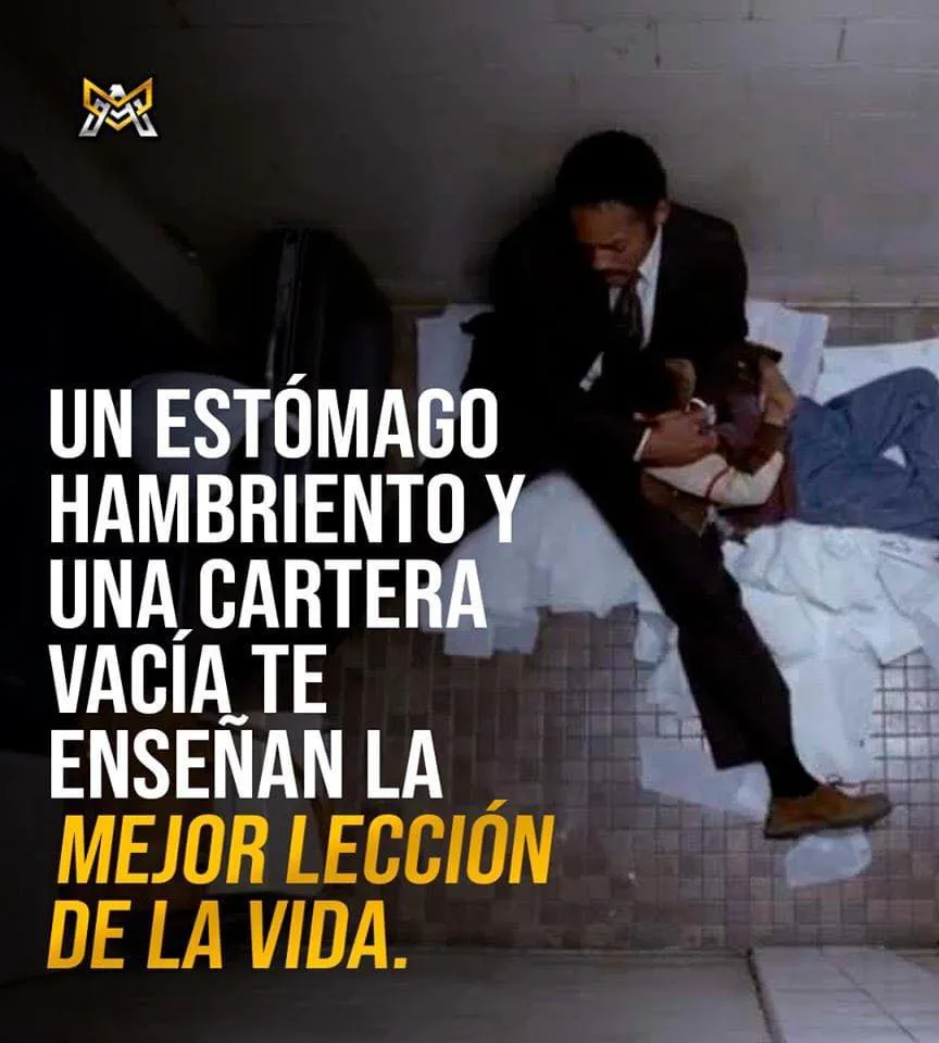 Un estómago hambriento y una cartera vacía te enseñan la mejor lección de la vida.