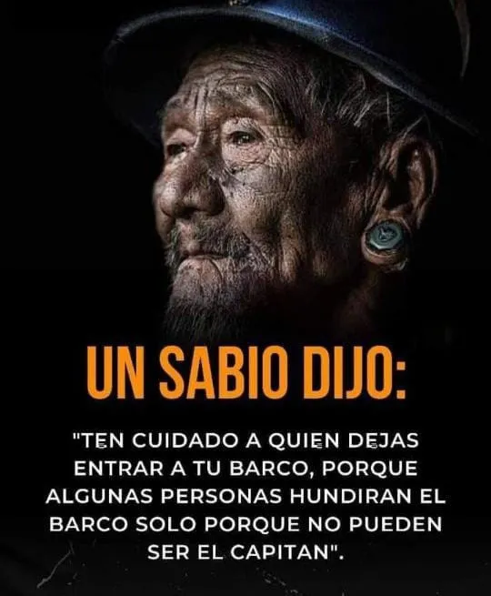 Un sabio dijo ten cuidado a quien dejas entrar a tu barco.