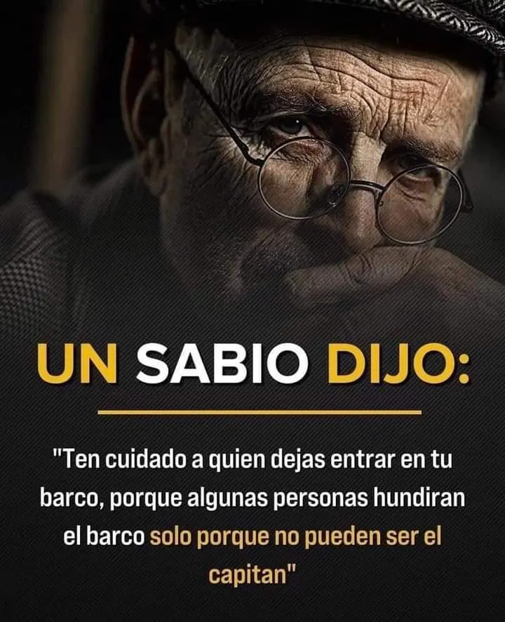 Un sabio dijo ten cuidado a quien dejas entrar en tu barco.