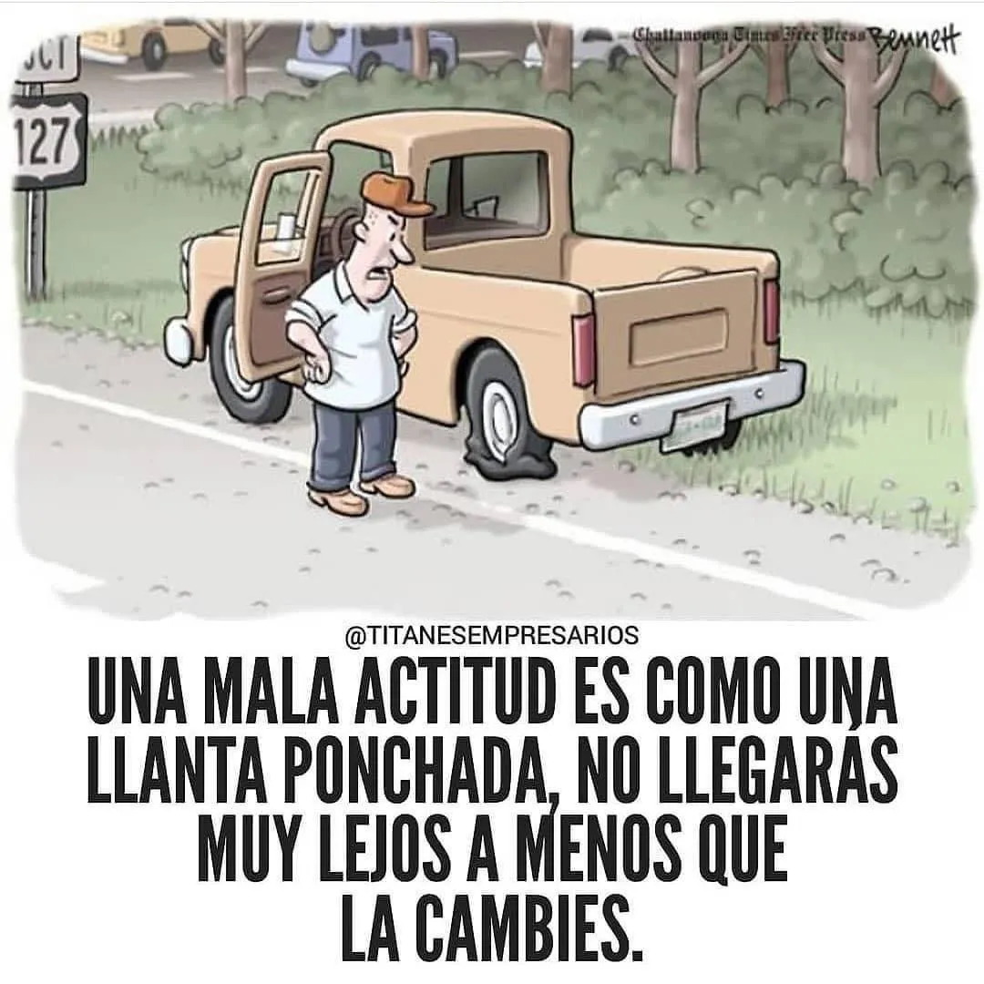 Una mala actitud es como una llanta ponchada.