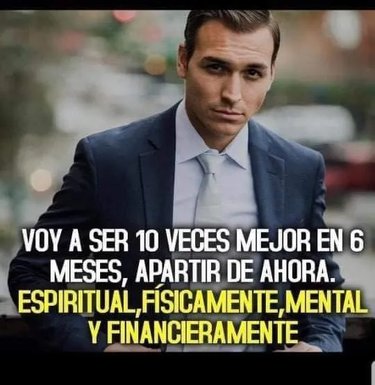 Voy a ser veces mejor en meses.