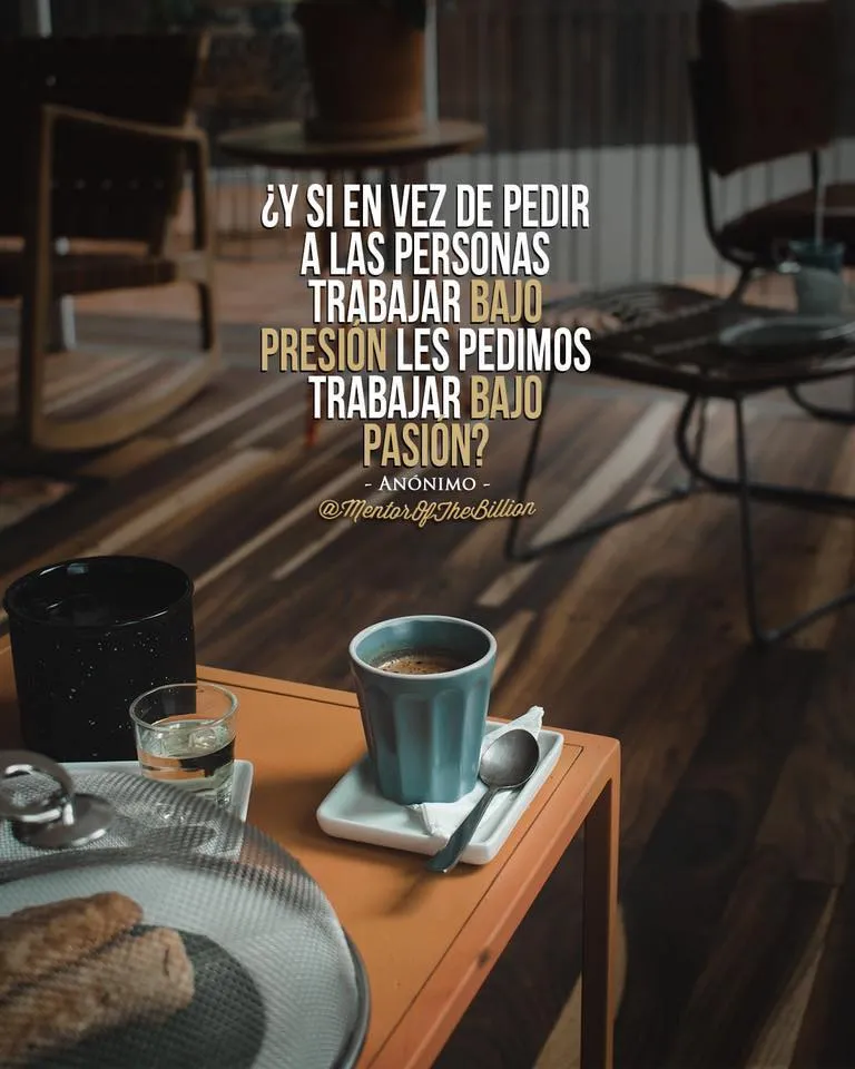 Y si en vez de pedir a las personas trabajar bajo presión les pedimos trabajar bajo pasión