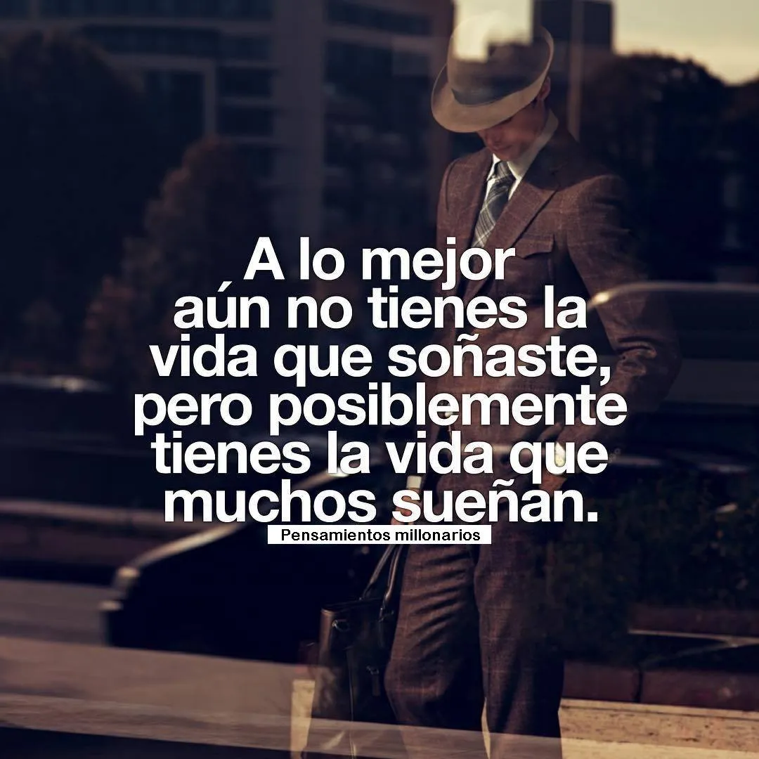 A lo mejor aún no tienes la vida que soñaste.