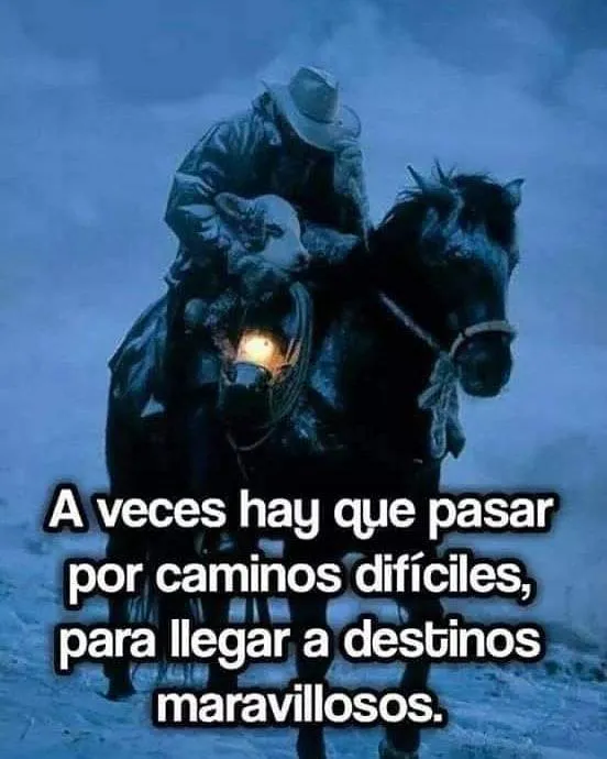 A veces hay que pasar por caminos difíciles,