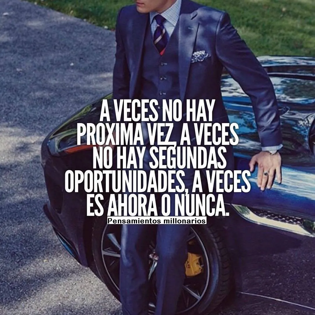 A veces no hay próxima vez, a veces no hay segundas oportunidades.