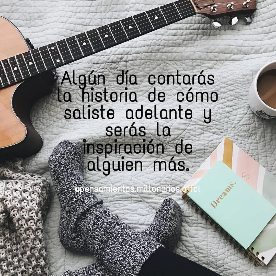 Algún día contarás la historia de cómo saliste adelante.