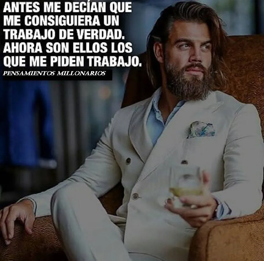 Antes me decían que me consiguiera un trabajo de verdad.