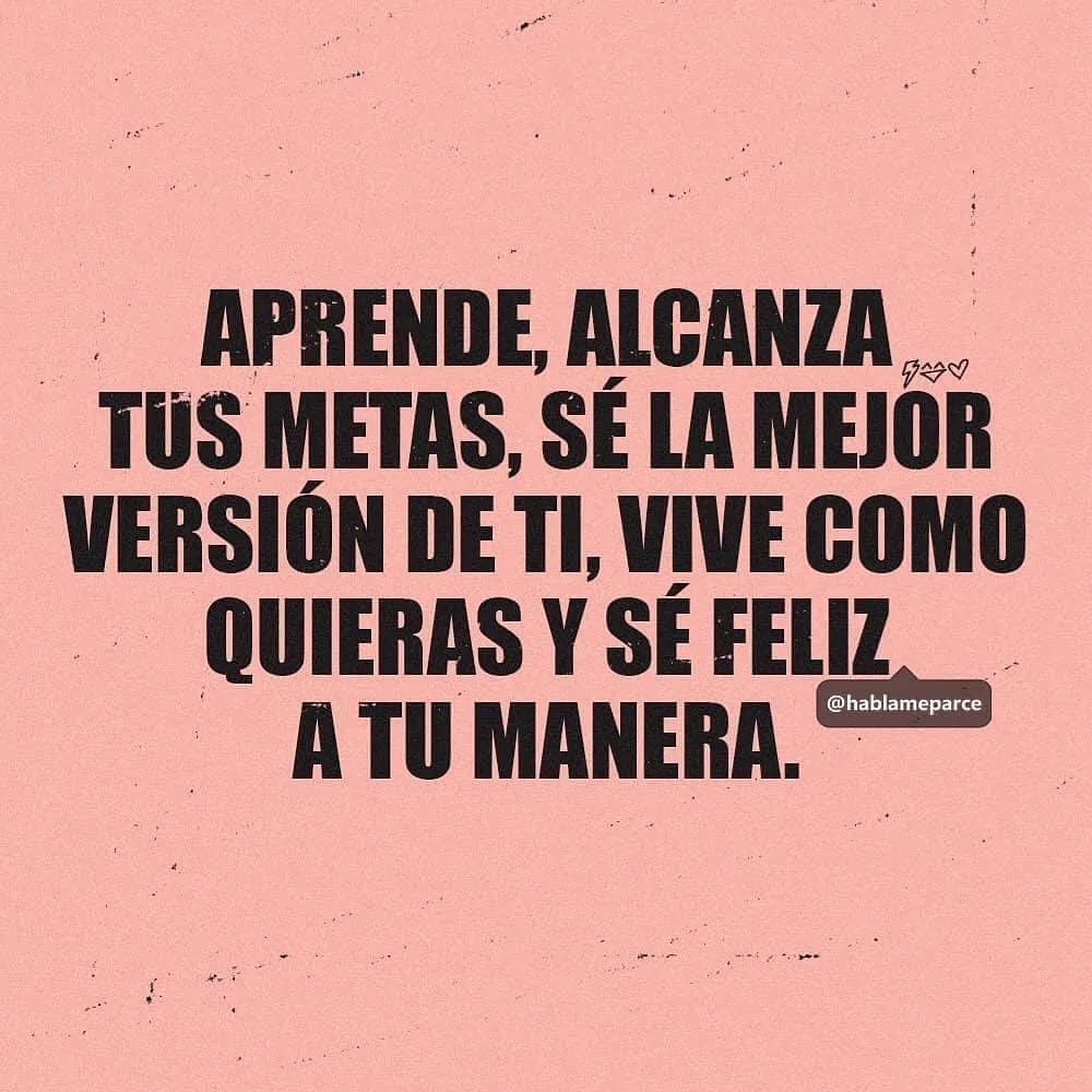 Aprende, alcanza tus metas, y sé la mejor versión de ti.