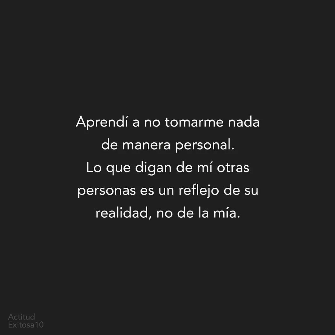Aprendí a no tomarme nada de manera personal.