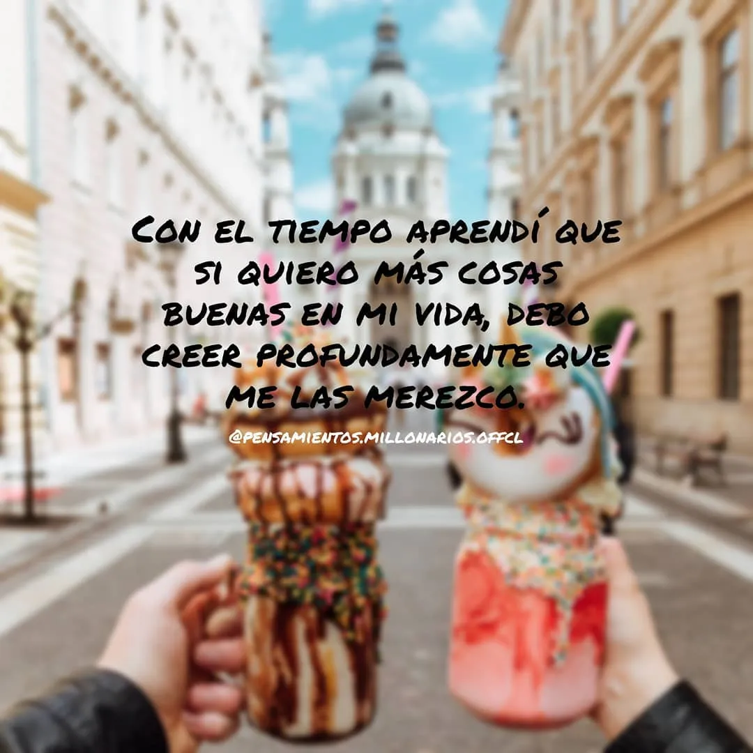 Con el tiempo aprendí que si quiero más cosas buenas en mi vida. . .
