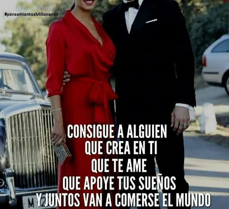 Consigue a alguien que crea en ti, que te ame, que apoye tus sueños.