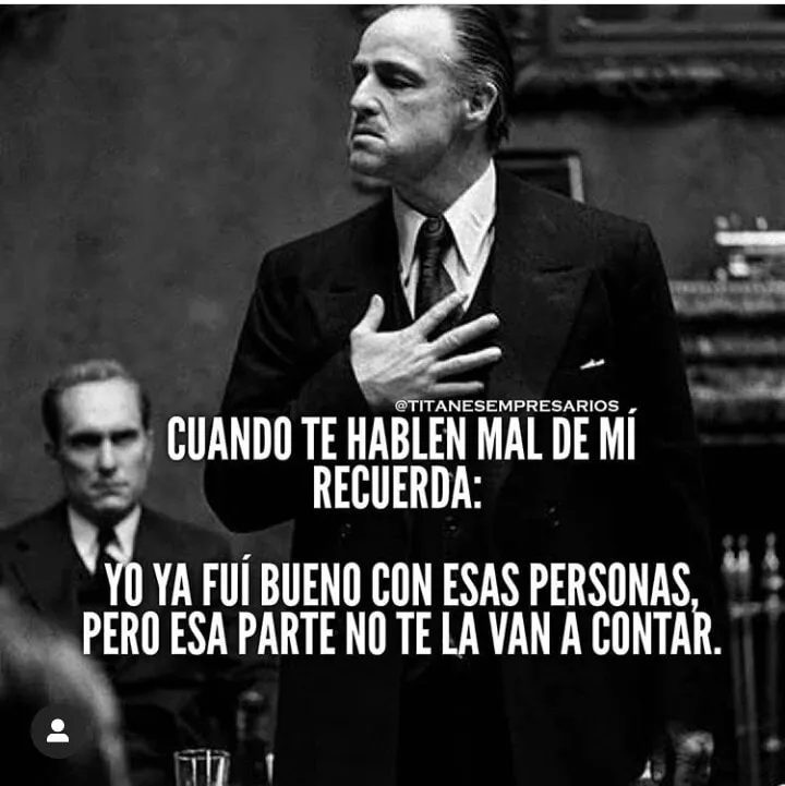 Recuerda que yo ya fui bueno con esas personas.