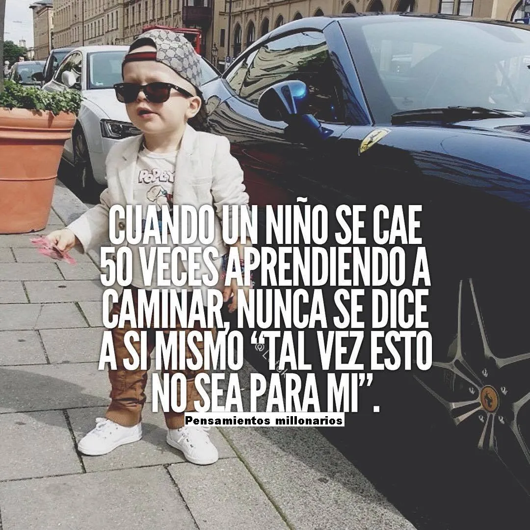 Cuando un niño se cae veces aprendiendo a caminar. . .