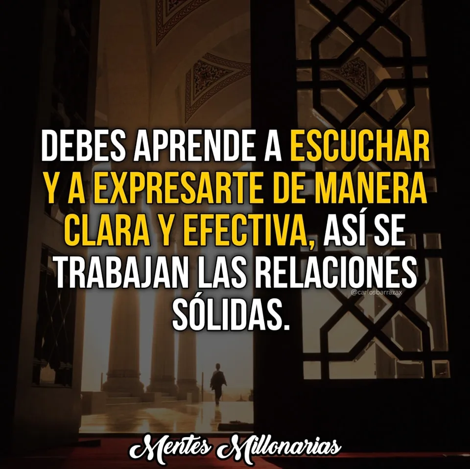 Debes aprender a escuchar y expresarte de manera clara y efectiva.