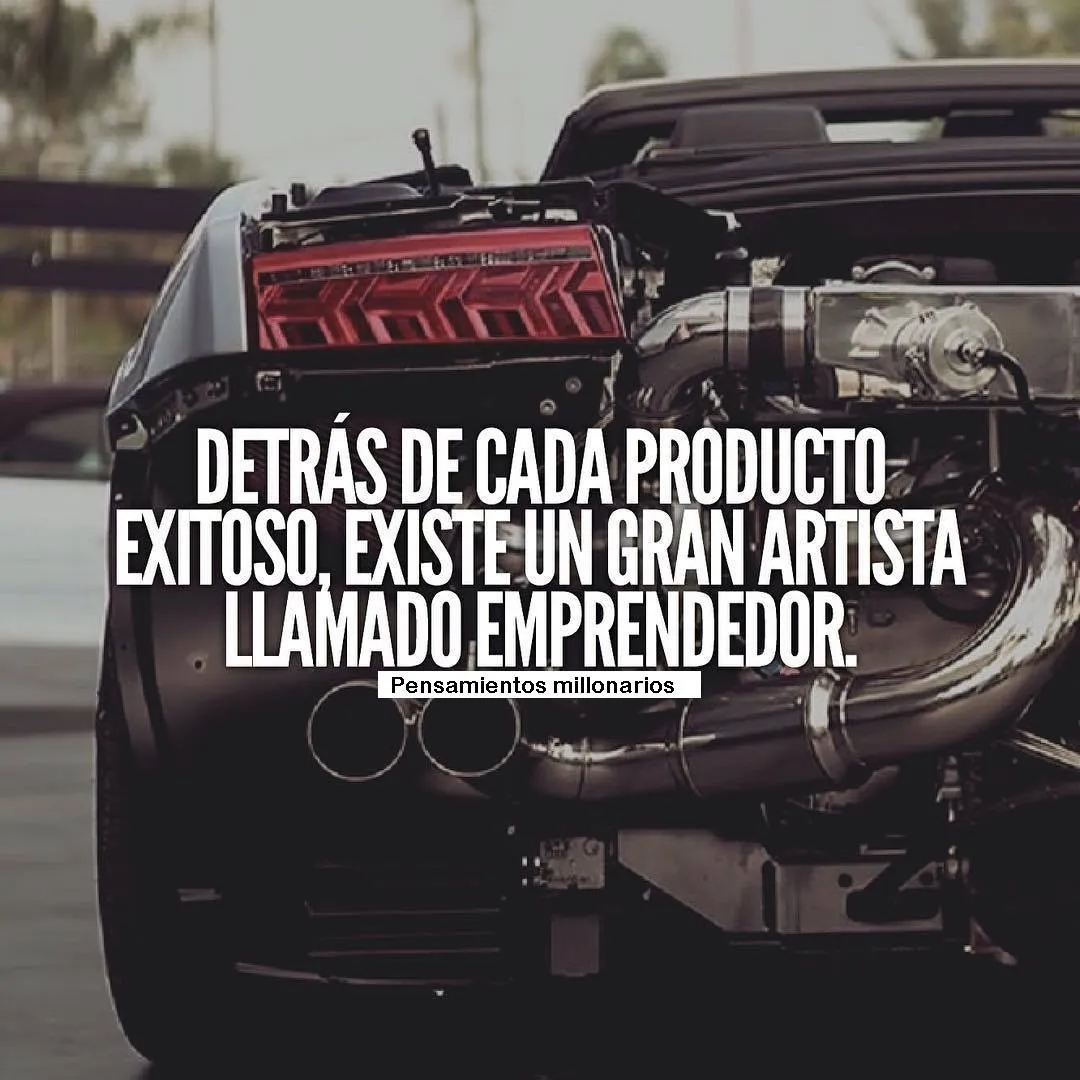 Detrás de cada producto exitoso, existe un gran artista llamado emprendedor.