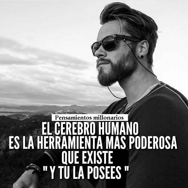 El cerebro humano es la herramienta más poderosa que existe.