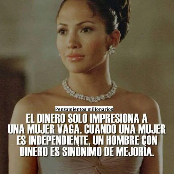 El dinero solo impresiona a una mujer vaga.