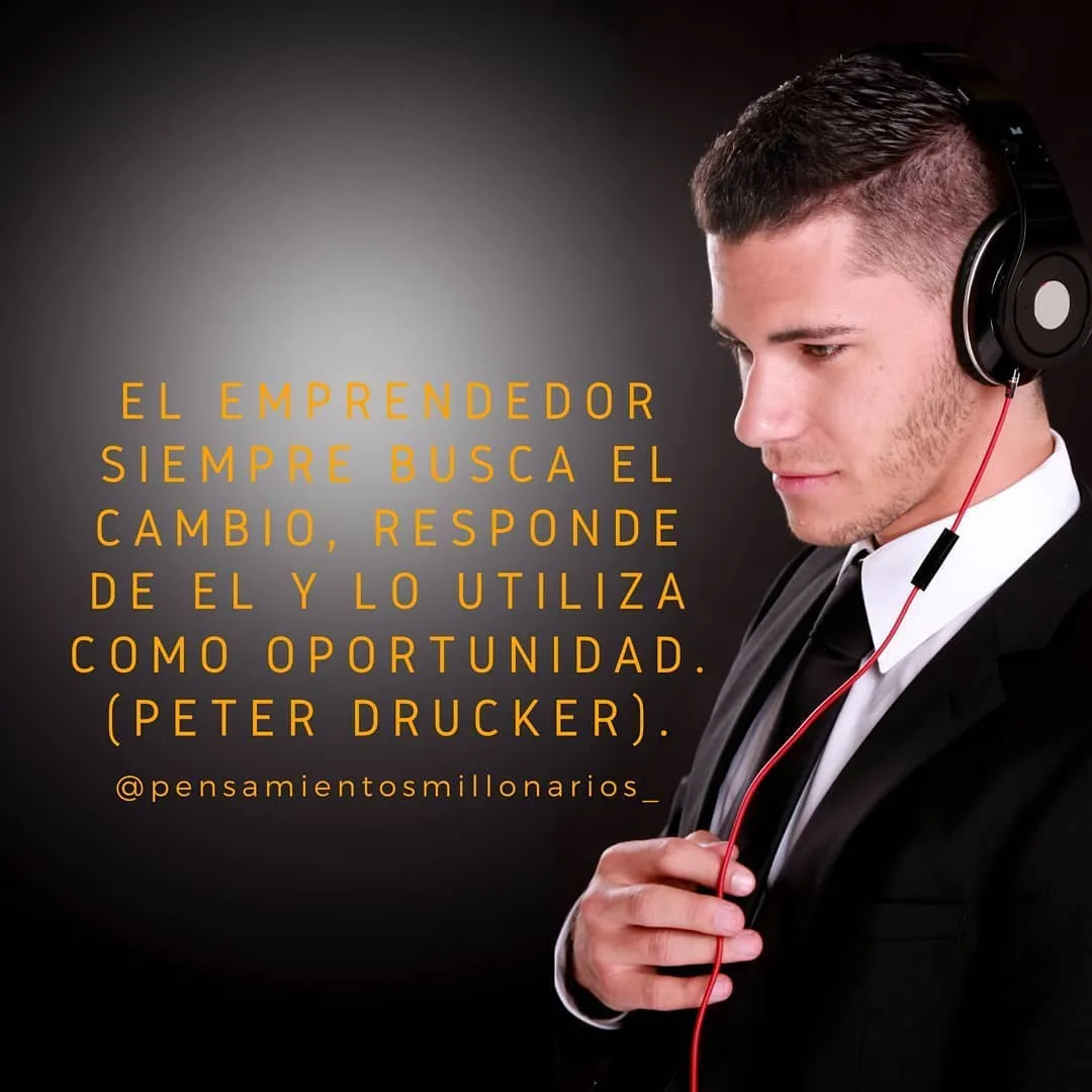 El emprendedor siempre busca el cambio.