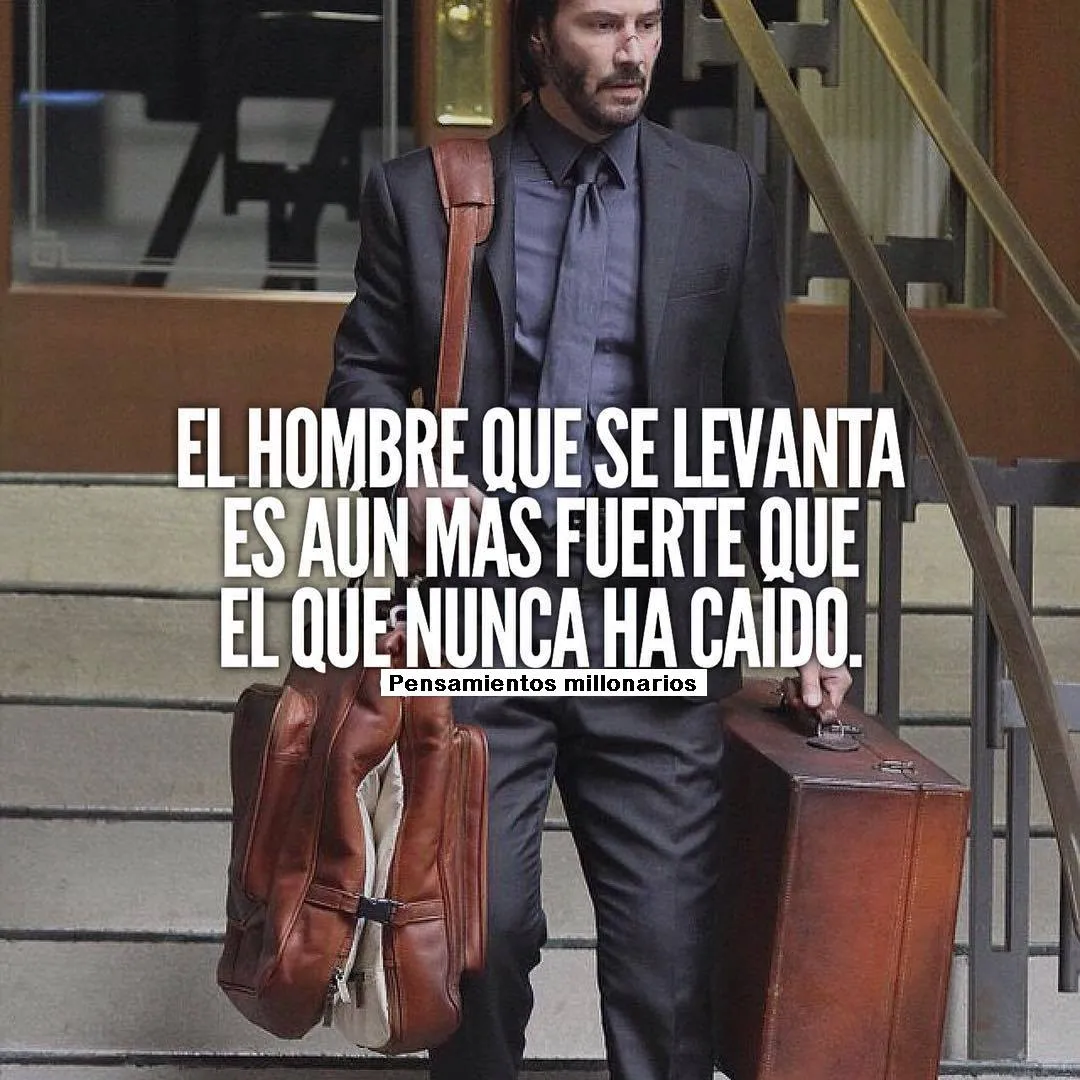 El hombre que se levanta es aun mas fuerte que el que nunca ha caído.