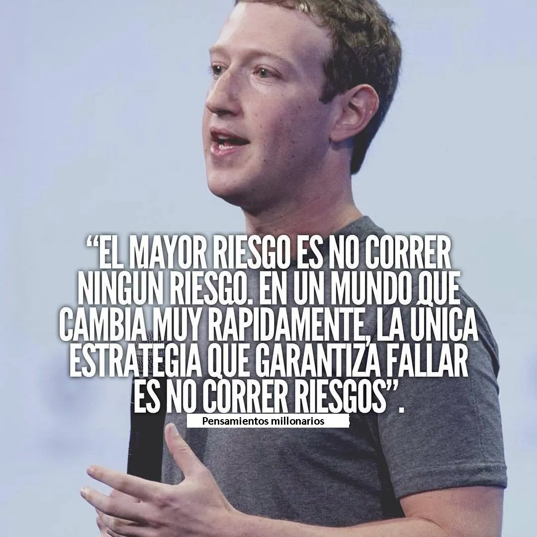 El mayor riesgo es no correr ningún riesgo.