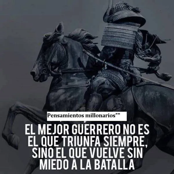 El mejor guerrero no es el que nunca fracasa.