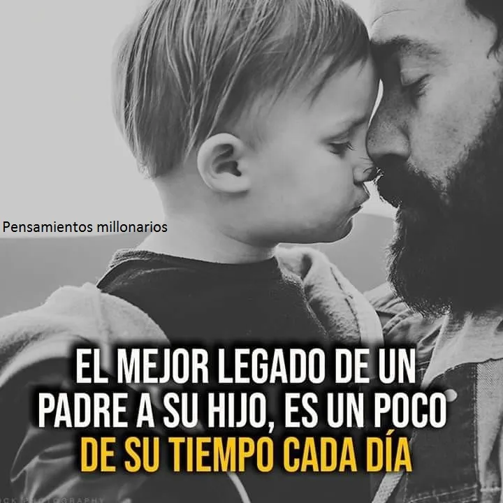 El mejor legado de un padre a su hijo es un poco de su tiempo cada día.