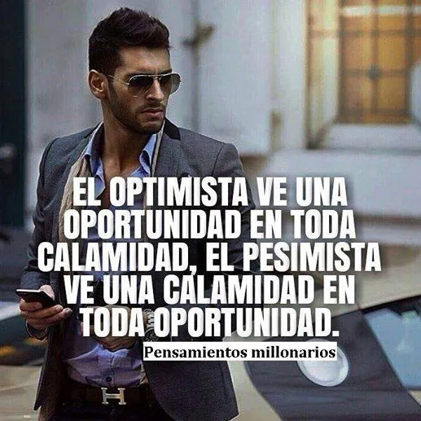 El optimista ve una oportunidad en toda calamidad.