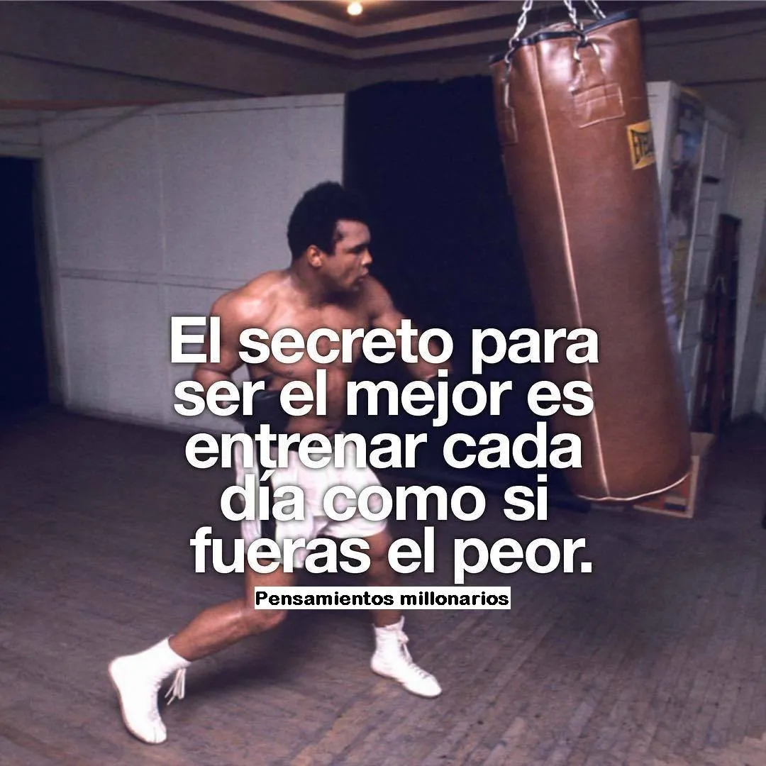 El secreto para ser el mejor es entrenar cada día como si fueras el peor.