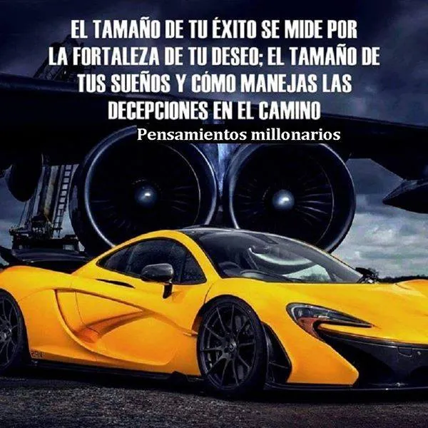 El tamaño de tu éxito se mide por la fortaleza de tu deseo.