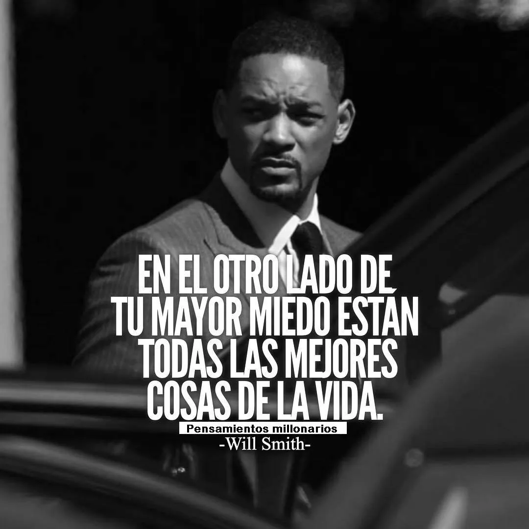 Will smith dijo en el otro lado de tu mayor miedo están todas las mejores cosas de la vida.