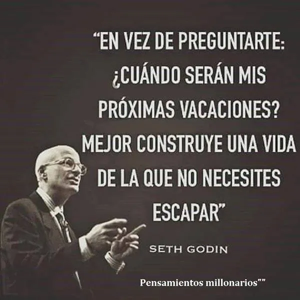 En vez de preguntarte cuándo serán mis próximas vacaciones