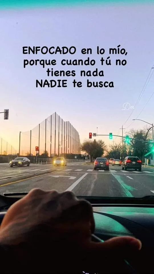 Enfocado en lo mío, porque cuando tú no tienes nada nadie te busca.