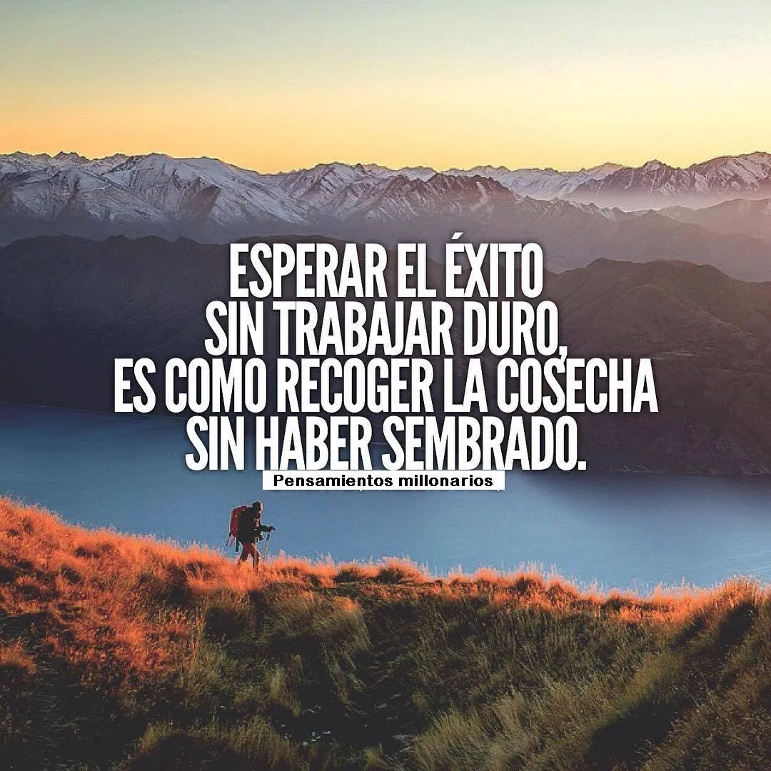 Esperar el éxito sin trabajar duro.