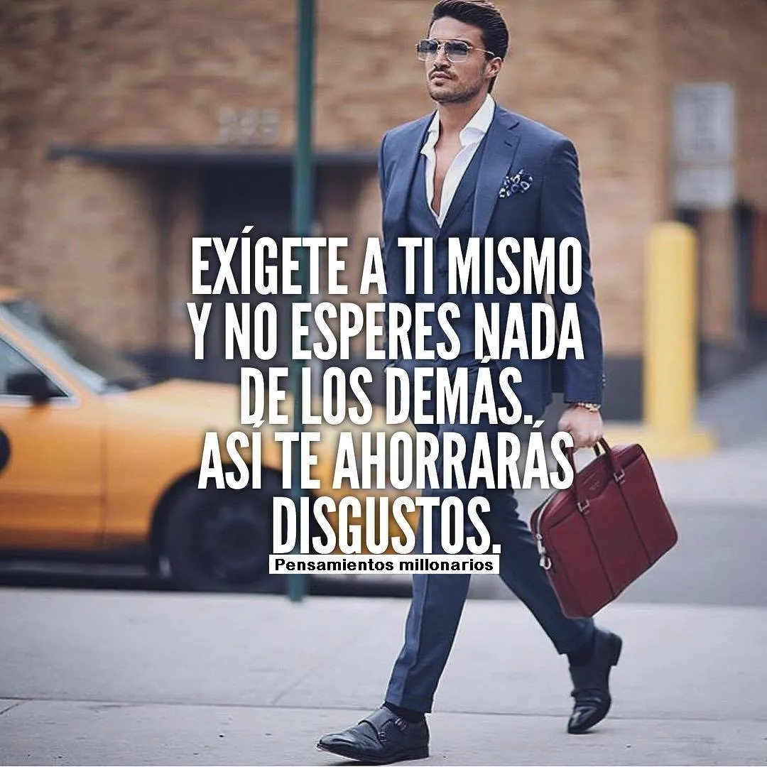Exígete a ti mismo y no esperes nada de los demás.