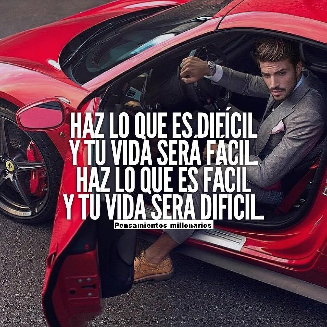 Haz lo que es difícil y tu vida será fácil.