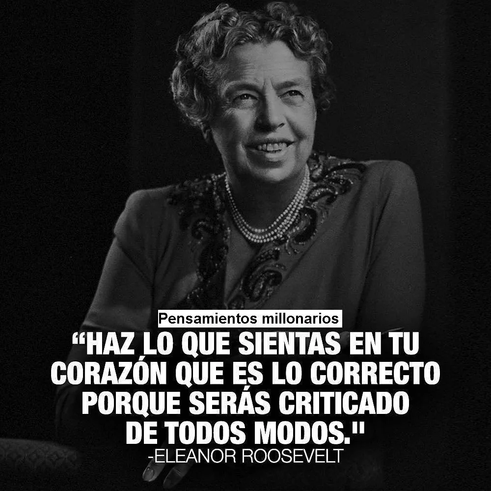 Haz lo que sientas en tu corazón que es lo correcto.