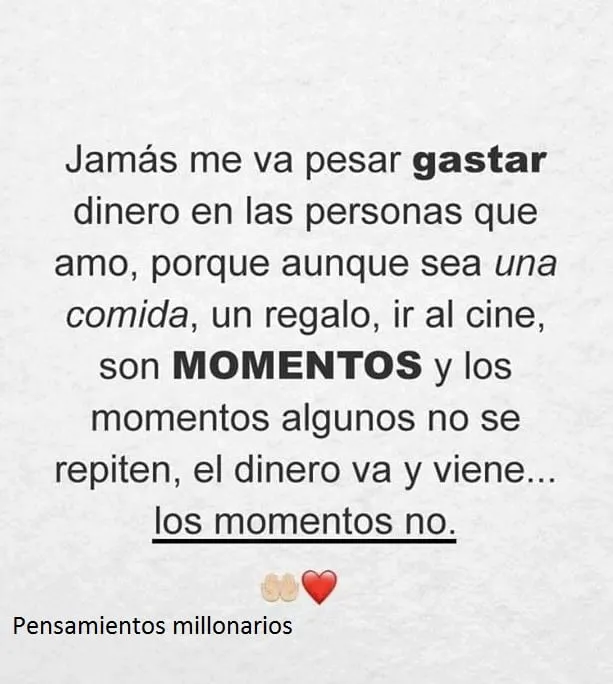 Jamás me va pesar gastar dinero en las personas que amo.