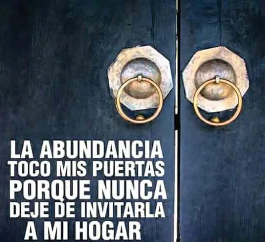 La abundancia tocó mis puertas porque nunca dejé de invitarla a mi hogar.