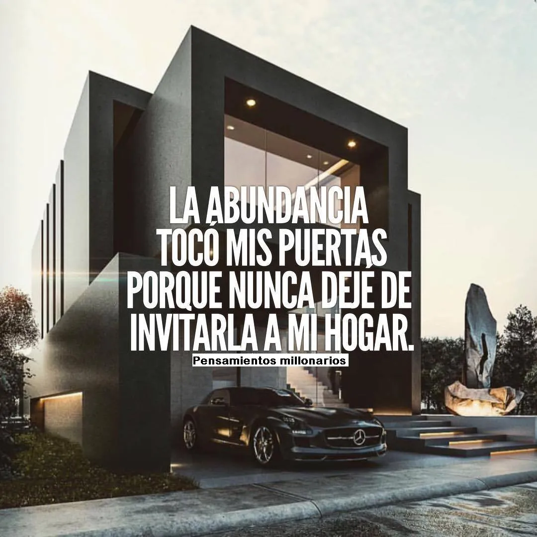 La abundancia tocó mis puertas porque nunca dejé de invitarla a mi hogar.