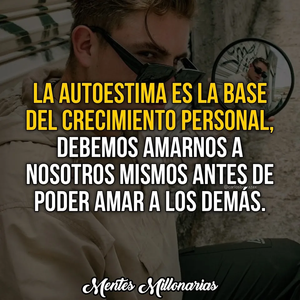 La autoestima es la base del crecimiento personal.