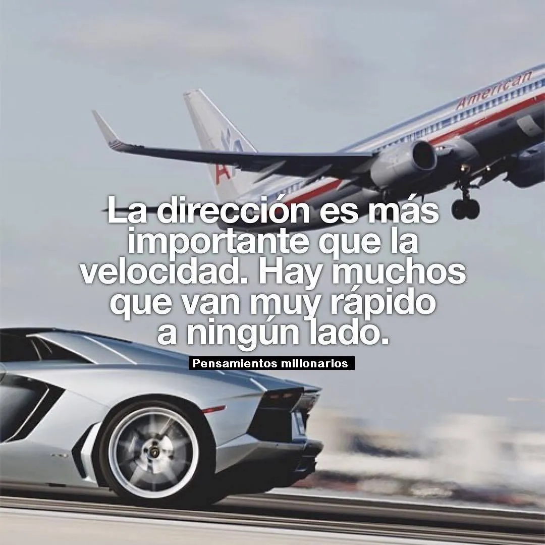 La dirección es más importante que la velocidad.