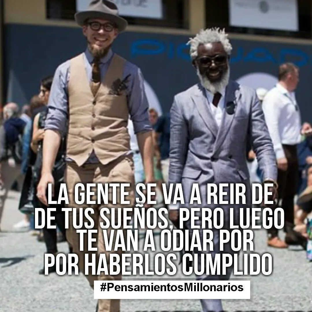 La gente se va a reír de tus sueños.