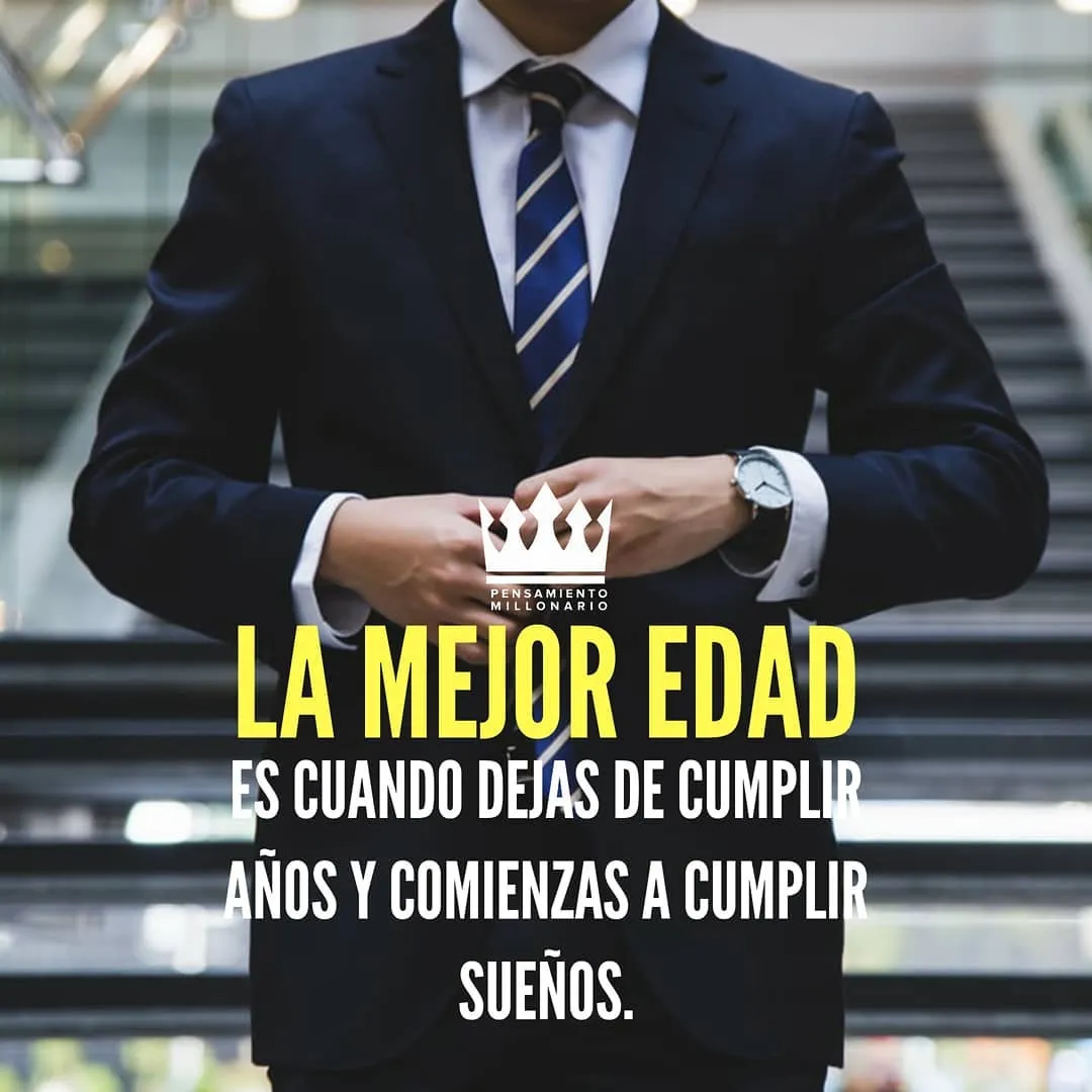 La mejor edad es cuando dejas de cumplir años y comienzas a cumplir sueños.