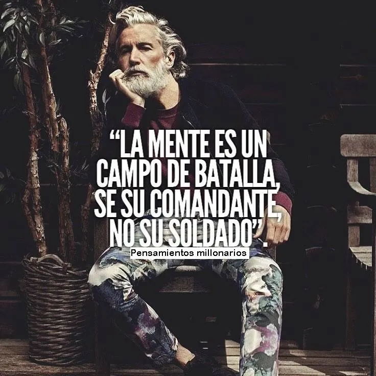 La mente es un campo de batalla, se su comandante, no su soldado.