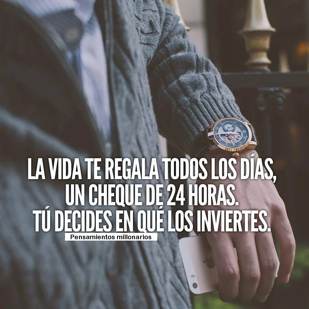 La vida te regala todos los días un cheque de horas.