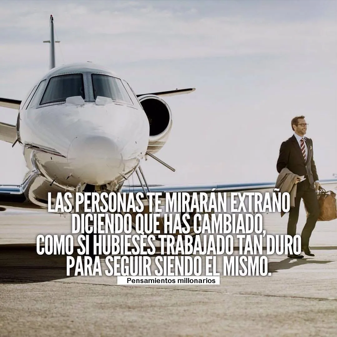 Las personas te mirarán extraño diciendo que has cambiado.