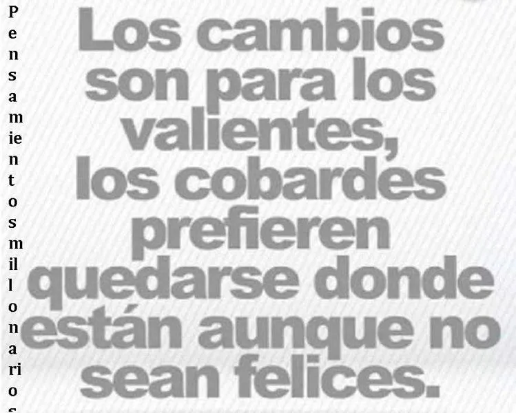 Los cambios son para los valientes.