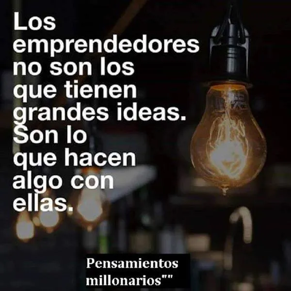 Los emprendedores no son los que tienen grandes ideas.