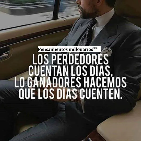 Los perdedores cuentan los días, los ganadores hacemos que los días cuenten.