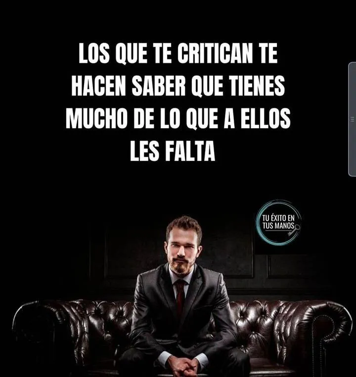 Los que te critican te hacen saber que tienes mucho de lo que a ellos les falta.